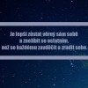 "Zůstaňte věrni sami sobě !"